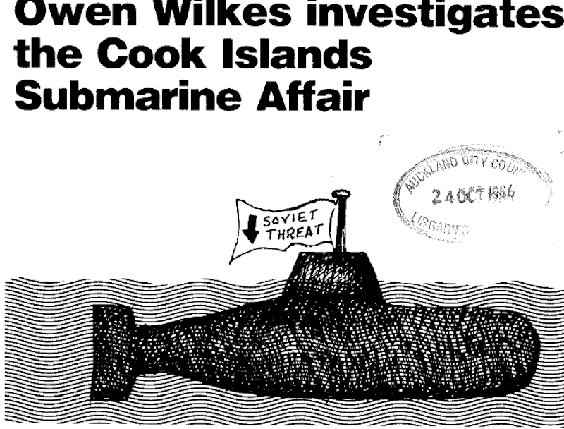 Owen Wilkes investigates the Cook Islands Submarine Affair