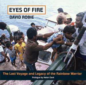 Eyes of Fire: The Last Voyage and Legacy of the Rainbow Warrior